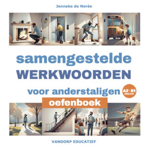 Samengestelde werkwoorden voor anderstaligen - Oefenboek